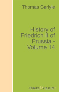Обложка книги «History of Friedrich II of Prussia - Volume 14»