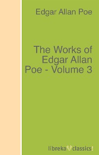 Обложка книги «The Works of Edgar Allan Poe - Volume 3»