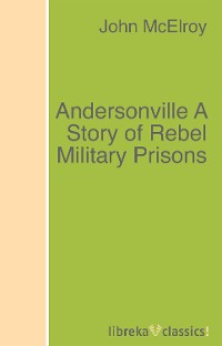 Обложка книги «Andersonville A Story of Rebel Military Prisons»