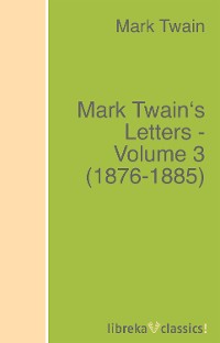 Обложка книги «Mark Twain's Letters - Volume 3 (1876-1885)»