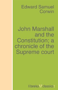 Обложка книги «John Marshall and the Constitution; a chronicle of the Supreme court»