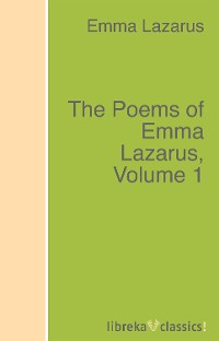 Обложка книги «The Poems of Emma Lazarus, Volume 1»