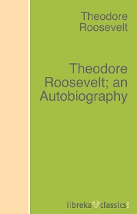 Обложка книги «Theodore Roosevelt; an Autobiography»