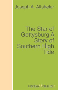 Обложка книги «The Star of Gettysburg A Story of Southern High Tide»