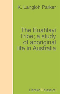 Обложка книги «The Euahlayi Tribe; a study of aboriginal life in Australia»