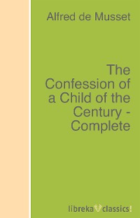 Обложка книги «The Confession of a Child of the Century - Complete»