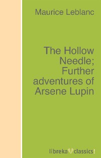 Обложка книги «The Hollow Needle; Further adventures of Arsene Lupin»