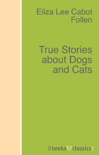 Обложка книги «True Stories about Dogs and Cats»