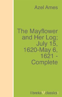 Обложка книги «The Mayflower and Her Log; July 15, 1620-May 6, 1621 - Complete»
