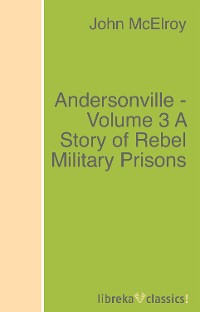 Обложка книги «Andersonville - Volume 3 A Story of Rebel Military Prisons»