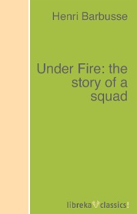 Обложка книги «Under Fire: the story of a squad»