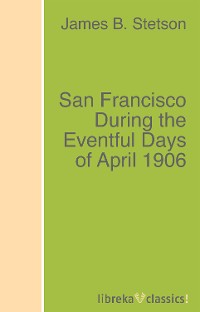 Обложка книги «San Francisco During the Eventful Days of April 1906»