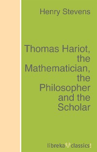 Обложка книги «Thomas Hariot, the Mathematician, the Philosopher and the Scholar»