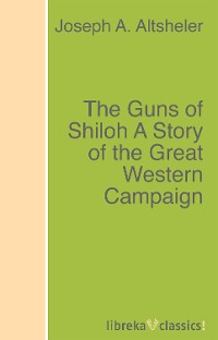Обложка книги «The Guns of Shiloh A Story of the Great Western Campaign»