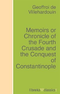 Обложка книги «Memoirs or Chronicle of the Fourth Crusade and the Conquest of Constantinople»