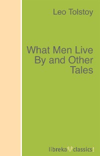 Обложка книги «What Men Live By and Other Tales»