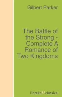 Обложка книги «The Battle of the Strong - Complete A Romance of Two Kingdoms»