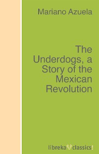 Обложка книги «The Underdogs, a Story of the Mexican Revolution»