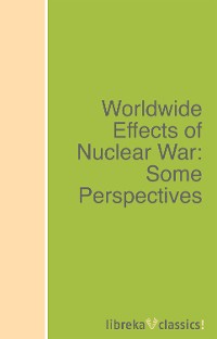 Обложка книги «Worldwide Effects of Nuclear War: Some Perspectives»