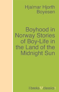 Обложка книги «Boyhood in Norway Stories of Boy-Life in the Land of the Midnight Sun»