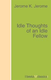 Обложка книги «Idle Thoughts of an Idle Fellow»