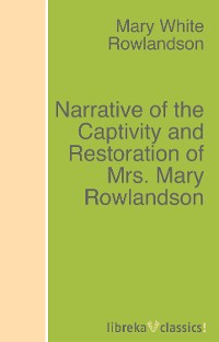 Обложка книги «Narrative of the Captivity and Restoration of Mrs. Mary Rowlandson»