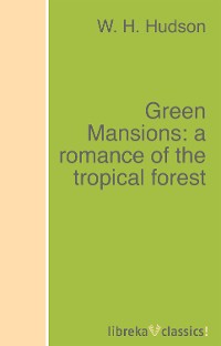 Обложка книги «Green Mansions: a romance of the tropical forest»