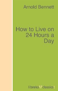Обложка книги «How to Live on 24 Hours a Day»