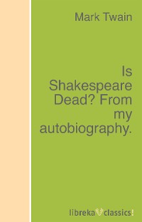 Обложка книги «Is Shakespeare Dead? From my autobiography.»