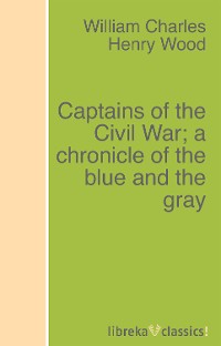 Обложка книги «Captains of the Civil War; a chronicle of the blue and the gray»