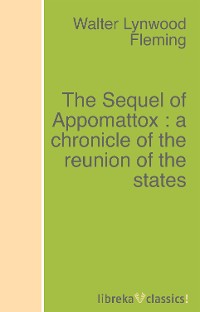 Обложка книги «The Sequel of Appomattox : a chronicle of the reunion of the states»
