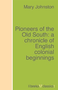 Обложка книги «Pioneers of the Old South: a chronicle of English colonial beginnings»