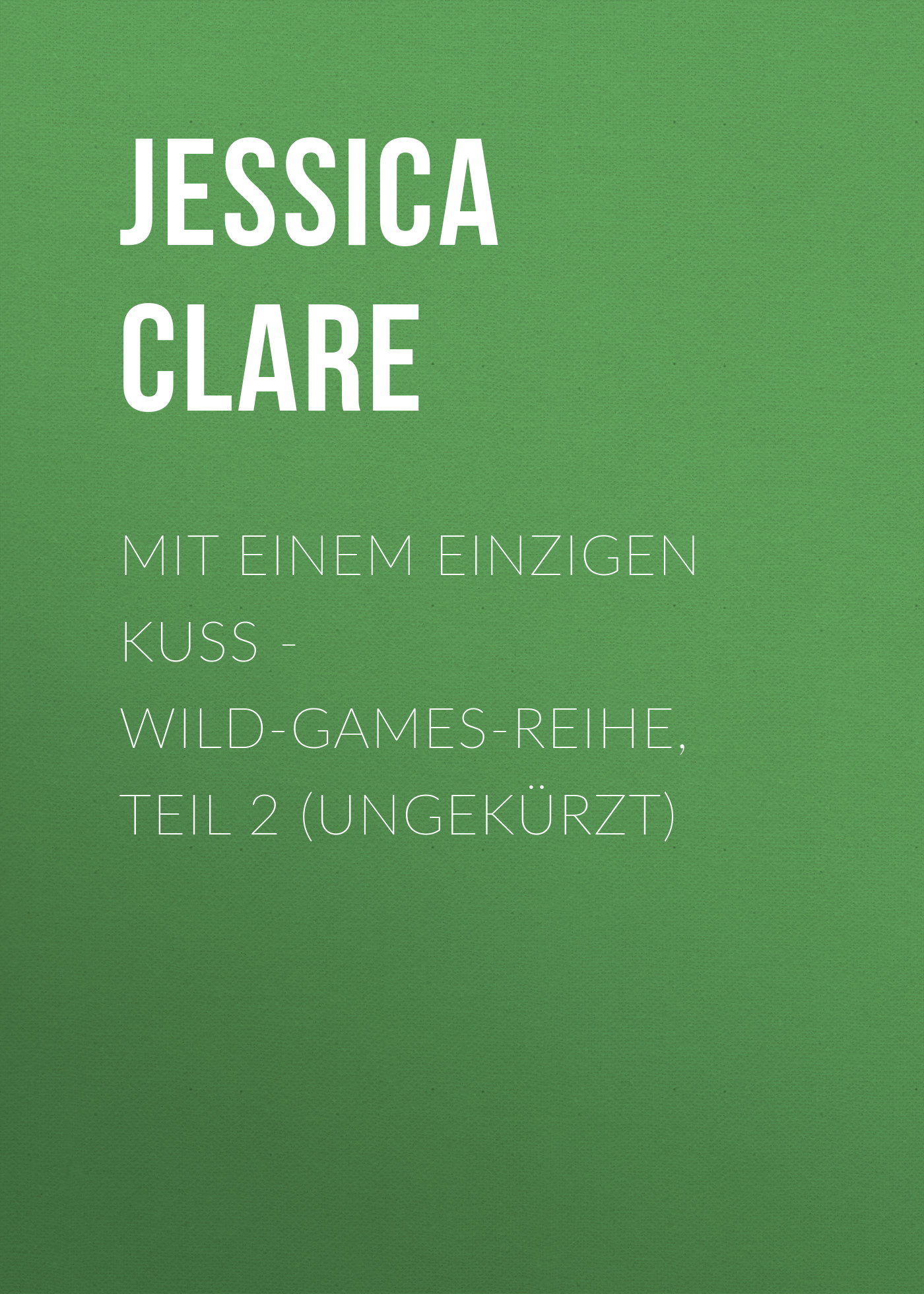 Обложка книги «Mit einem einzigen Kuss - Wild-Games-Reihe, Teil 2 (Ungekürzt)»