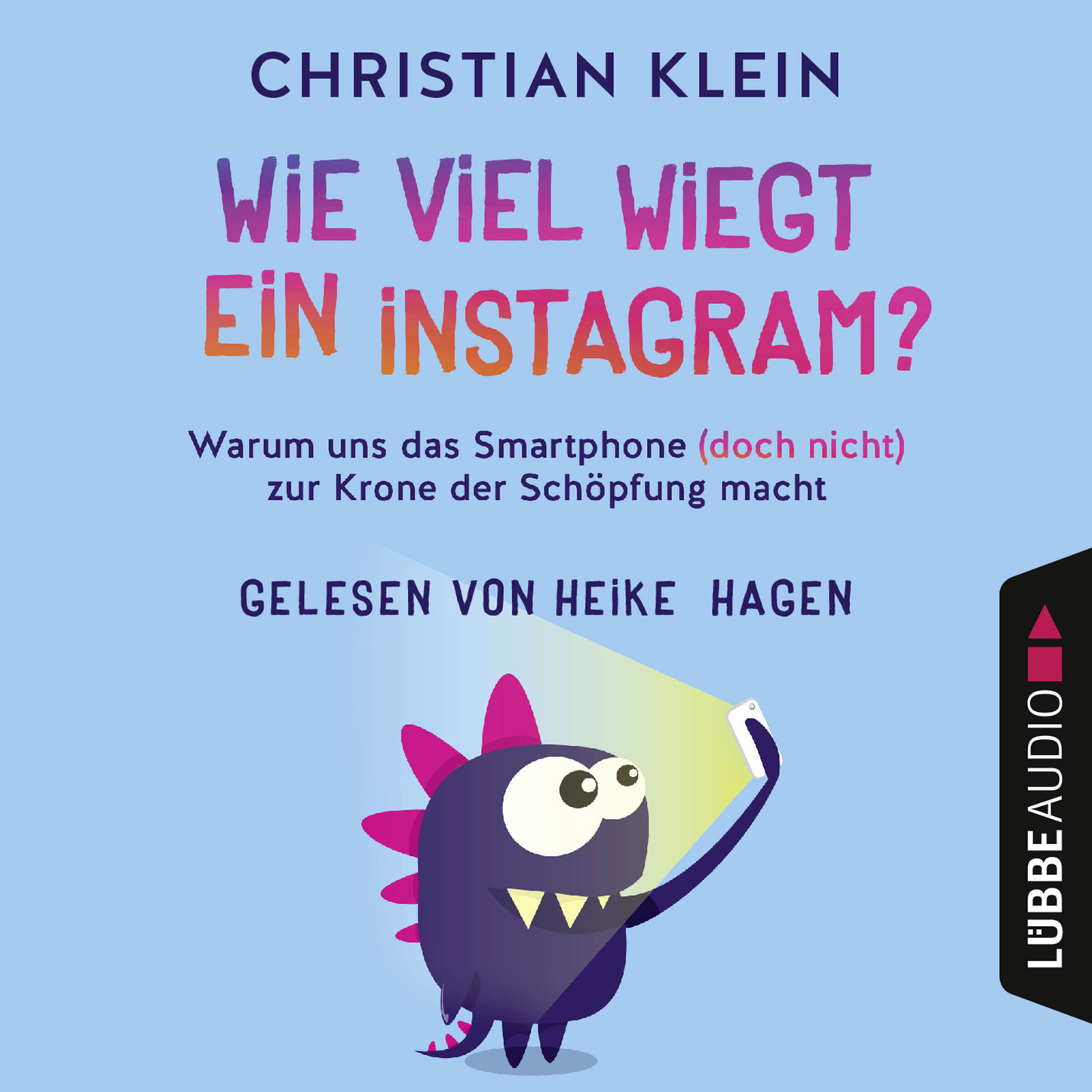 Обложка книги «Wie viel wiegt ein Instagram? - Warum uns das Smartphone (doch nicht) zur Krone der Schöpfung macht (Gekürzt)»