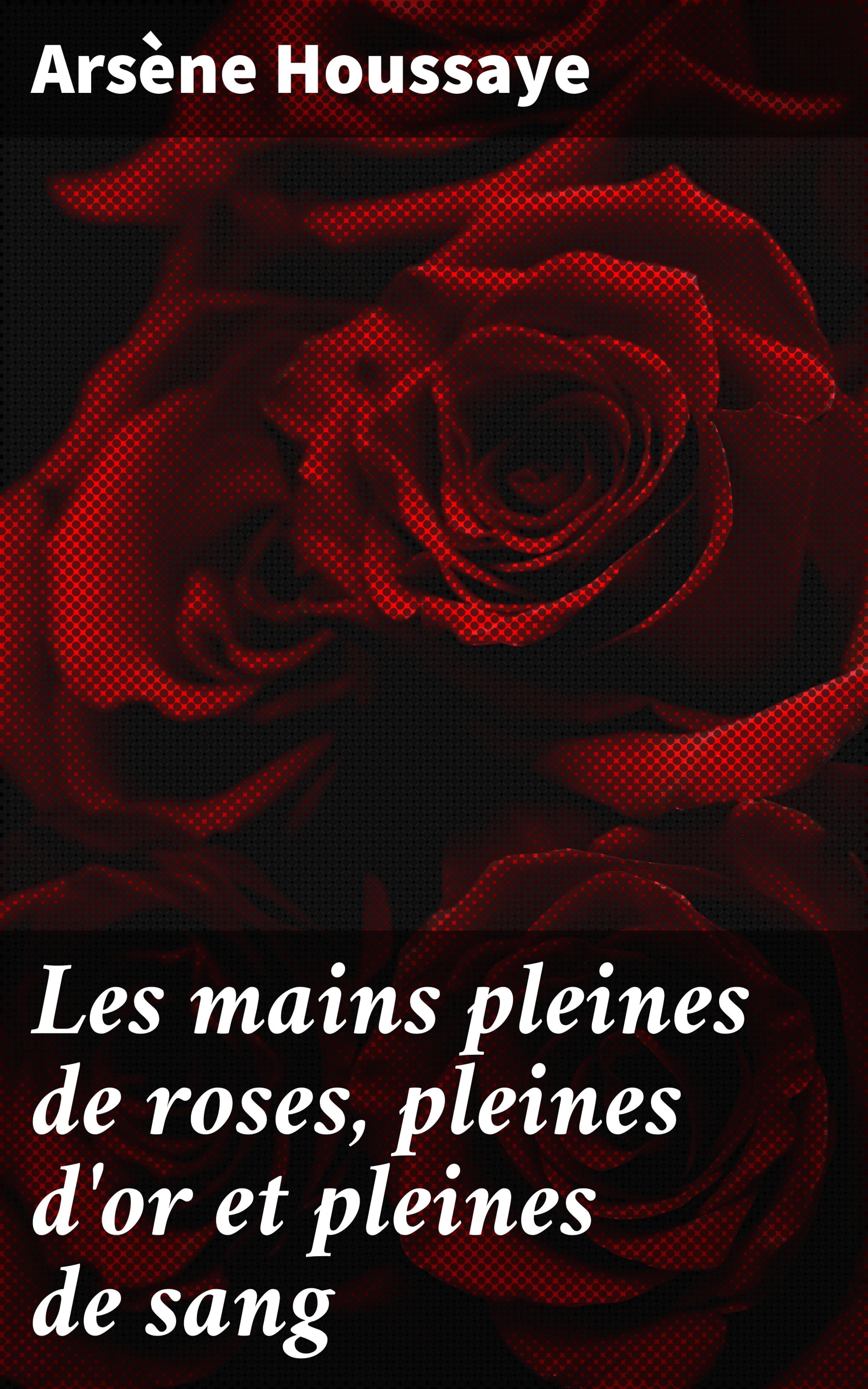 Обложка книги «Les mains pleines de roses, pleines d'or et pleines de sang»