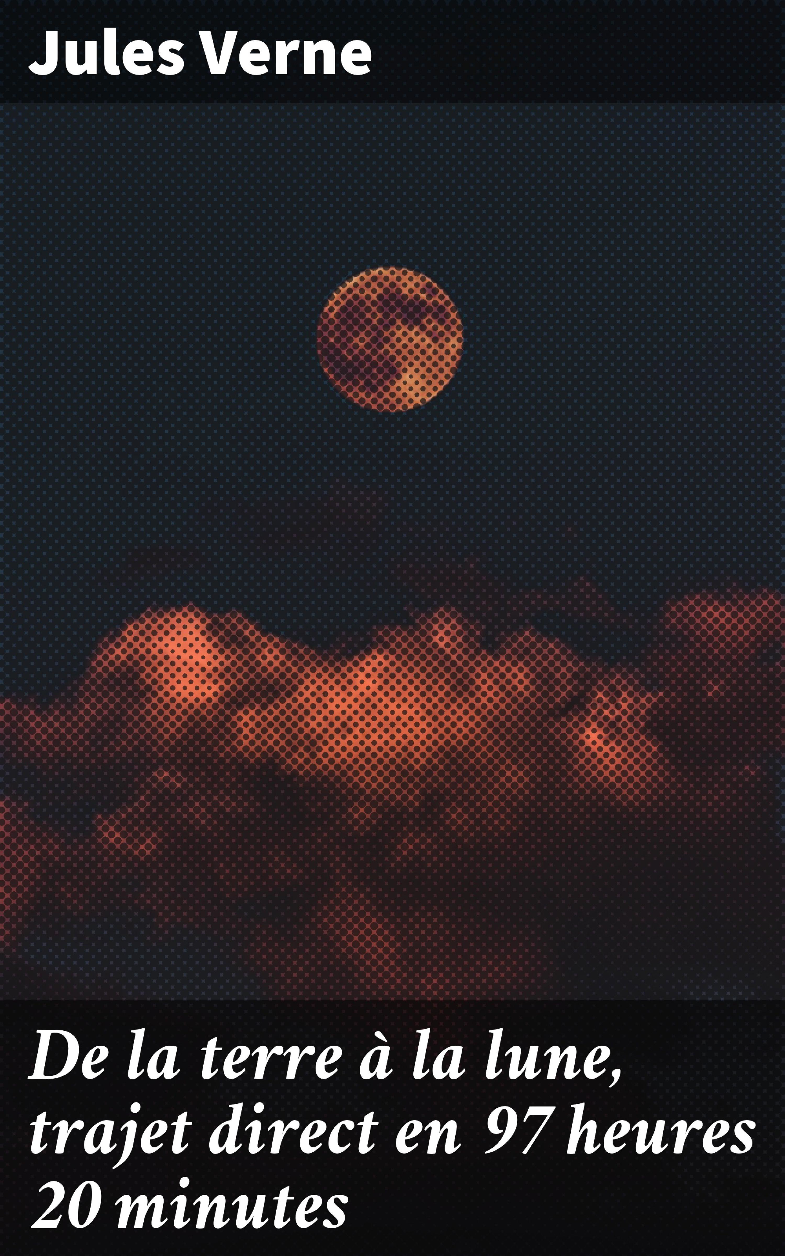 Обложка книги «De la terre à la lune, trajet direct en 97 heures 20 minutes»