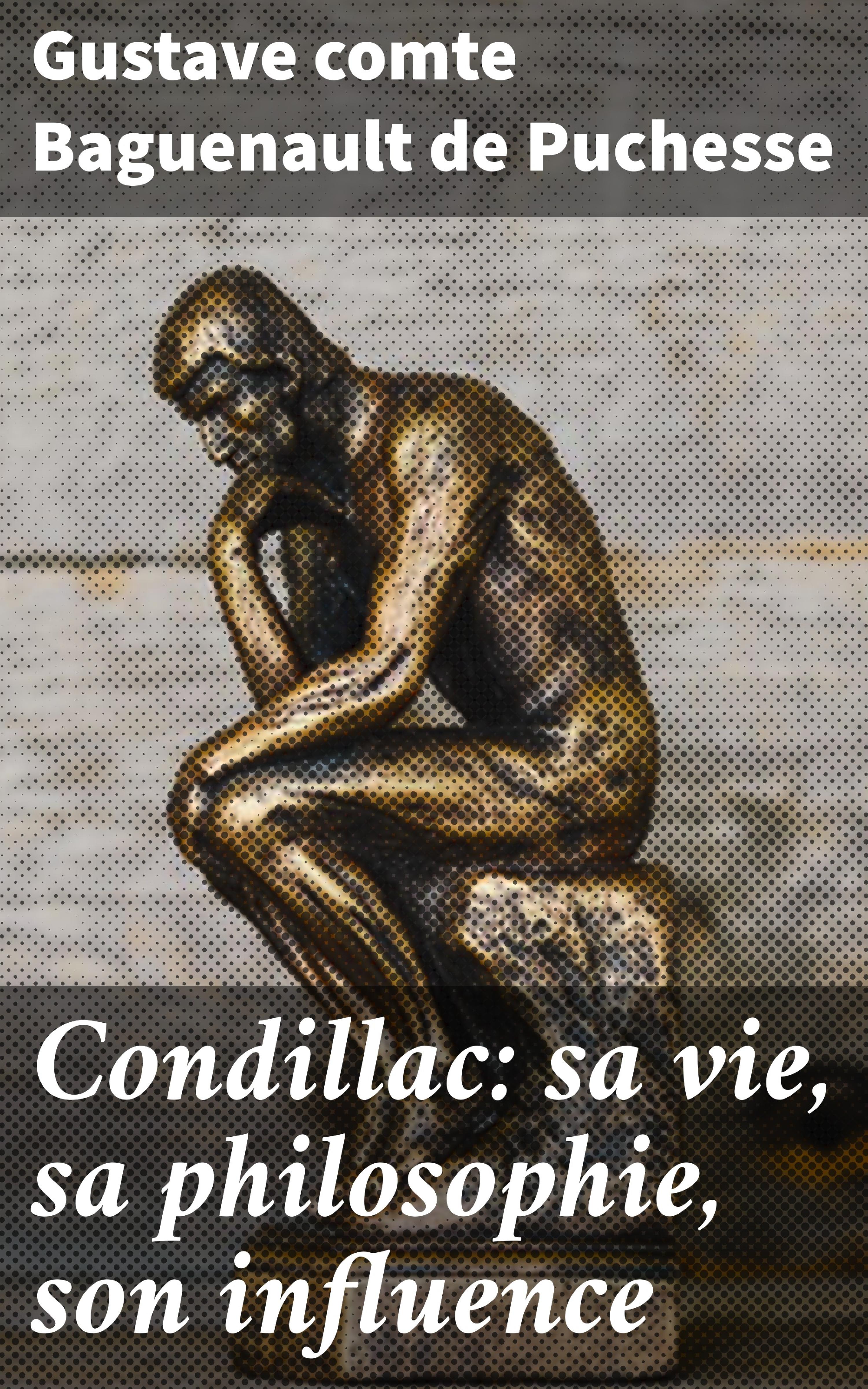 Обложка книги «Condillac: sa vie, sa philosophie, son influence»