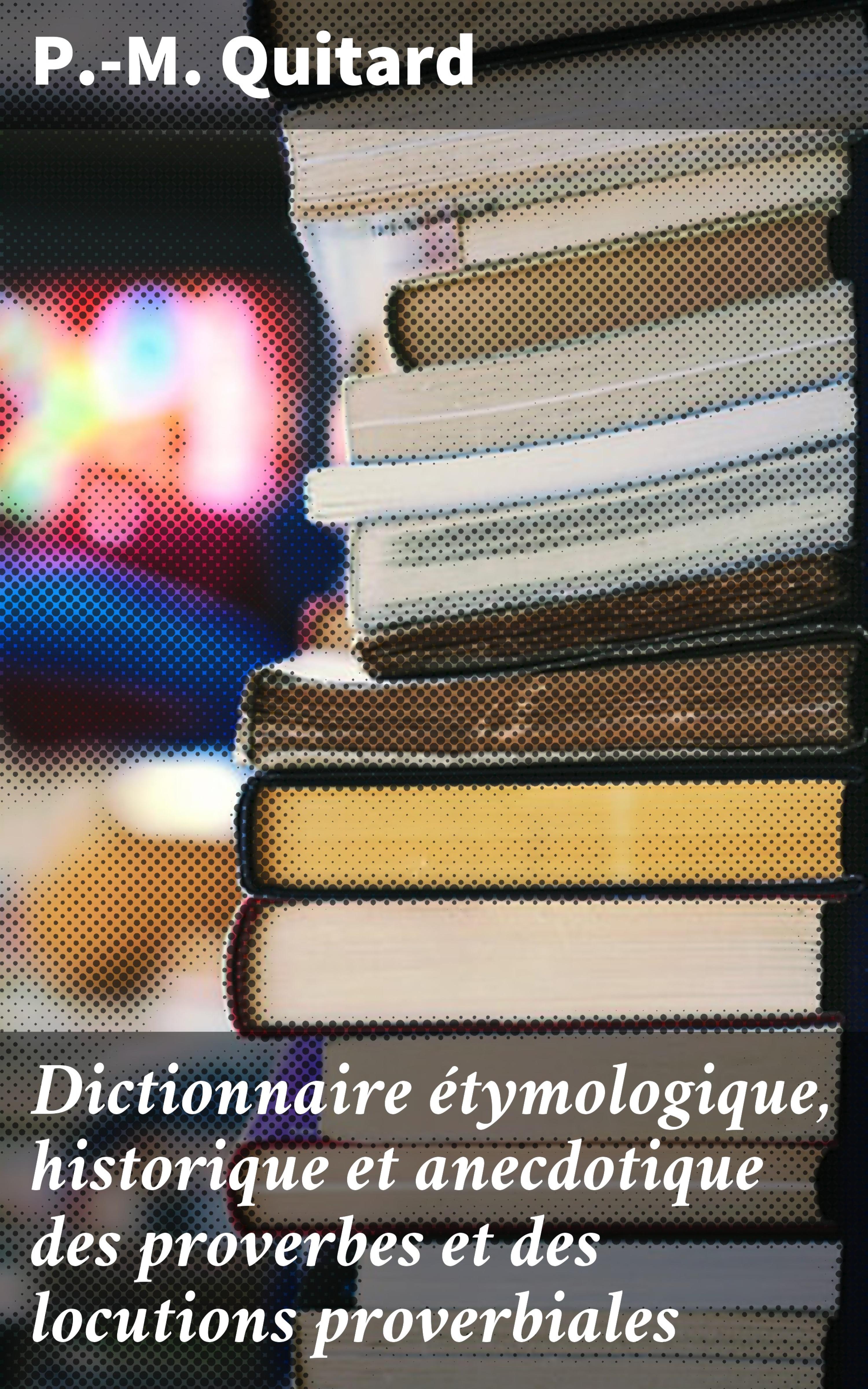 Обложка книги «Dictionnaire étymologique, historique et anecdotique des proverbes et des locutions proverbiales»
