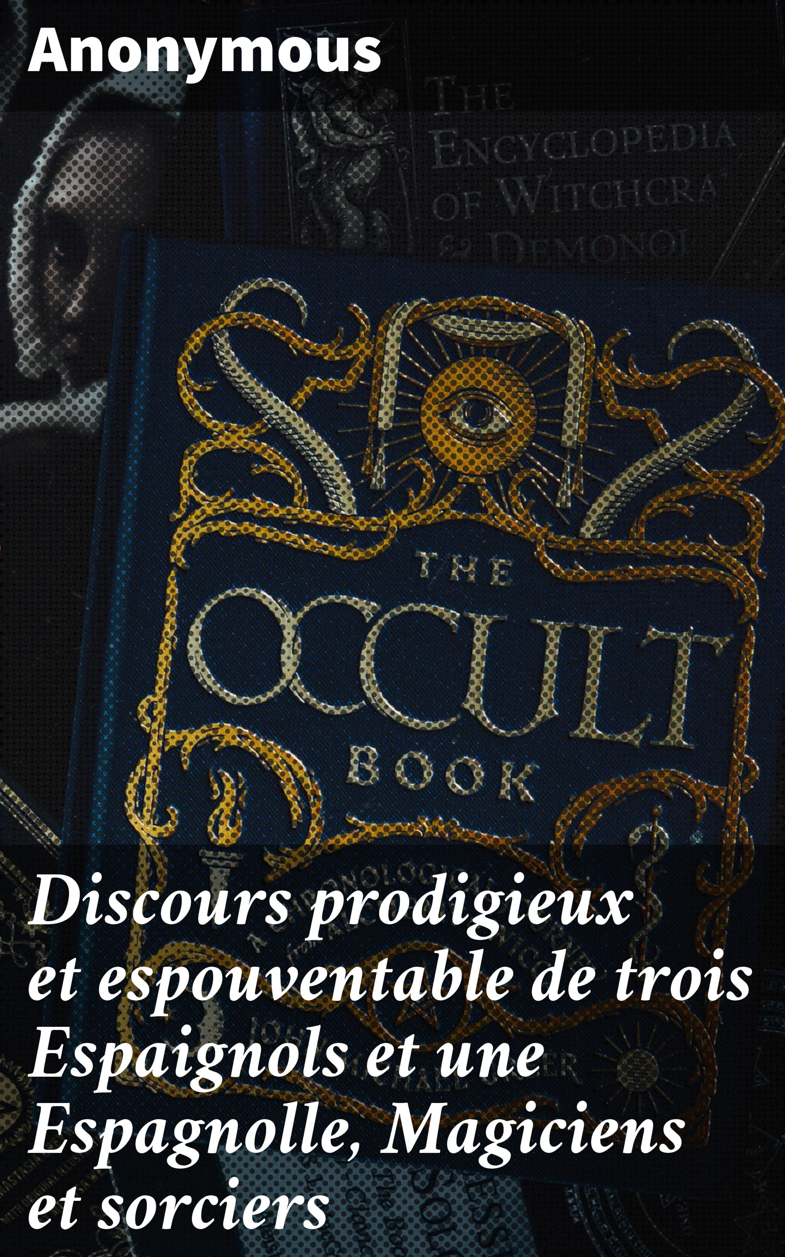 Обложка книги «Discours prodigieux et espouventable de trois Espaignols et une Espagnolle, Magiciens et sorciers»