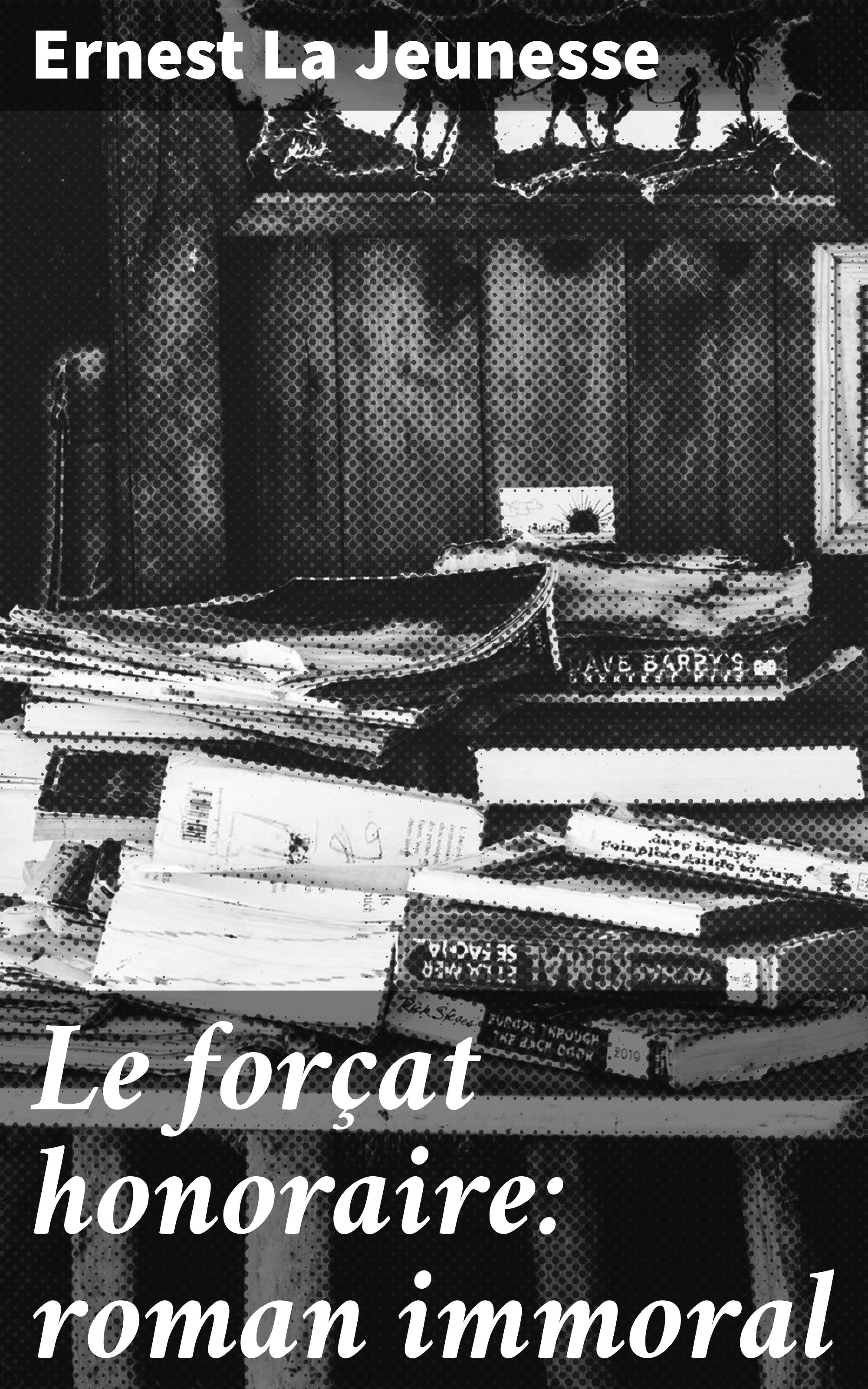 Обложка книги «Le forçat honoraire: roman immoral»