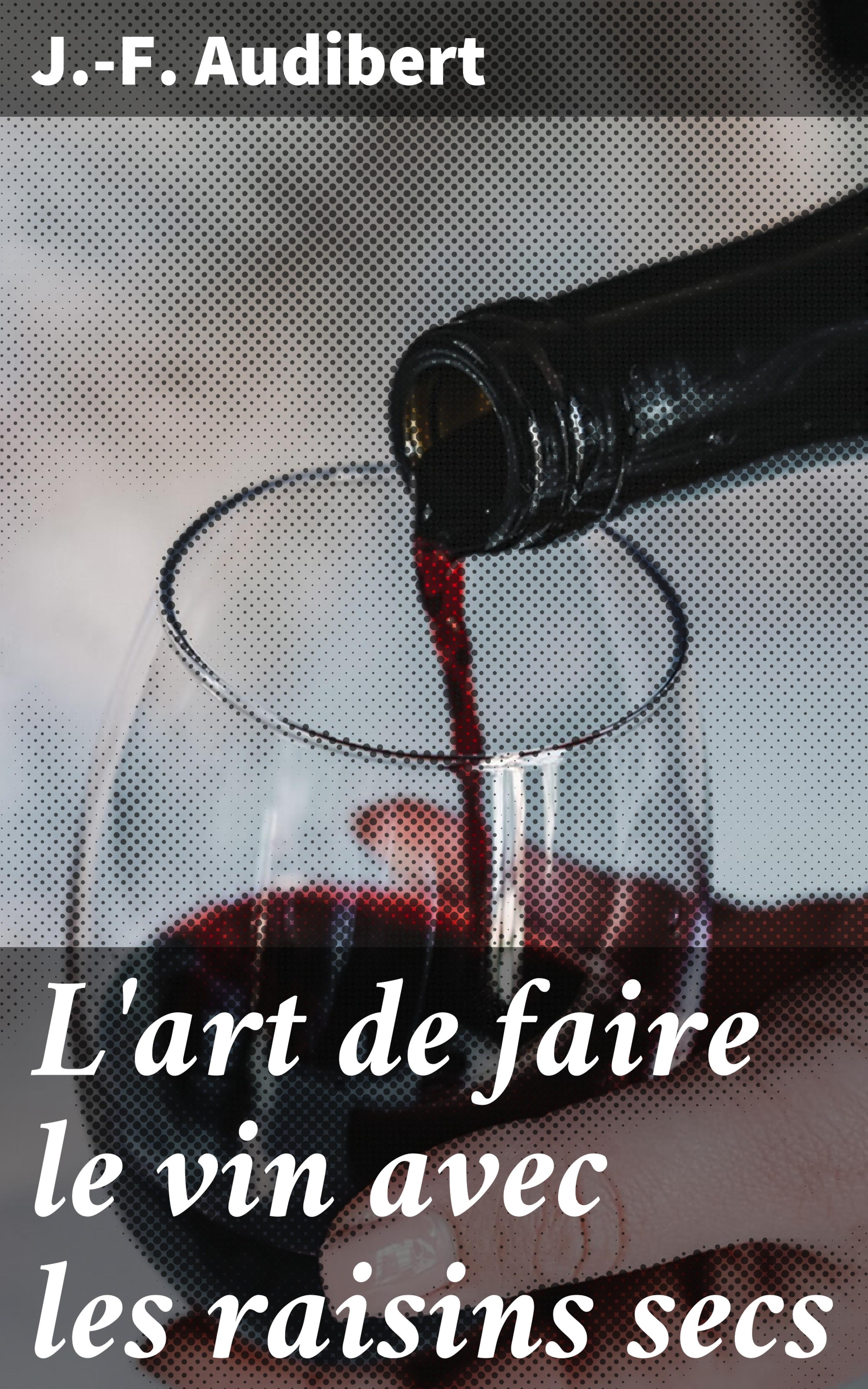 Обложка книги «L'art de faire le vin avec les raisins secs»