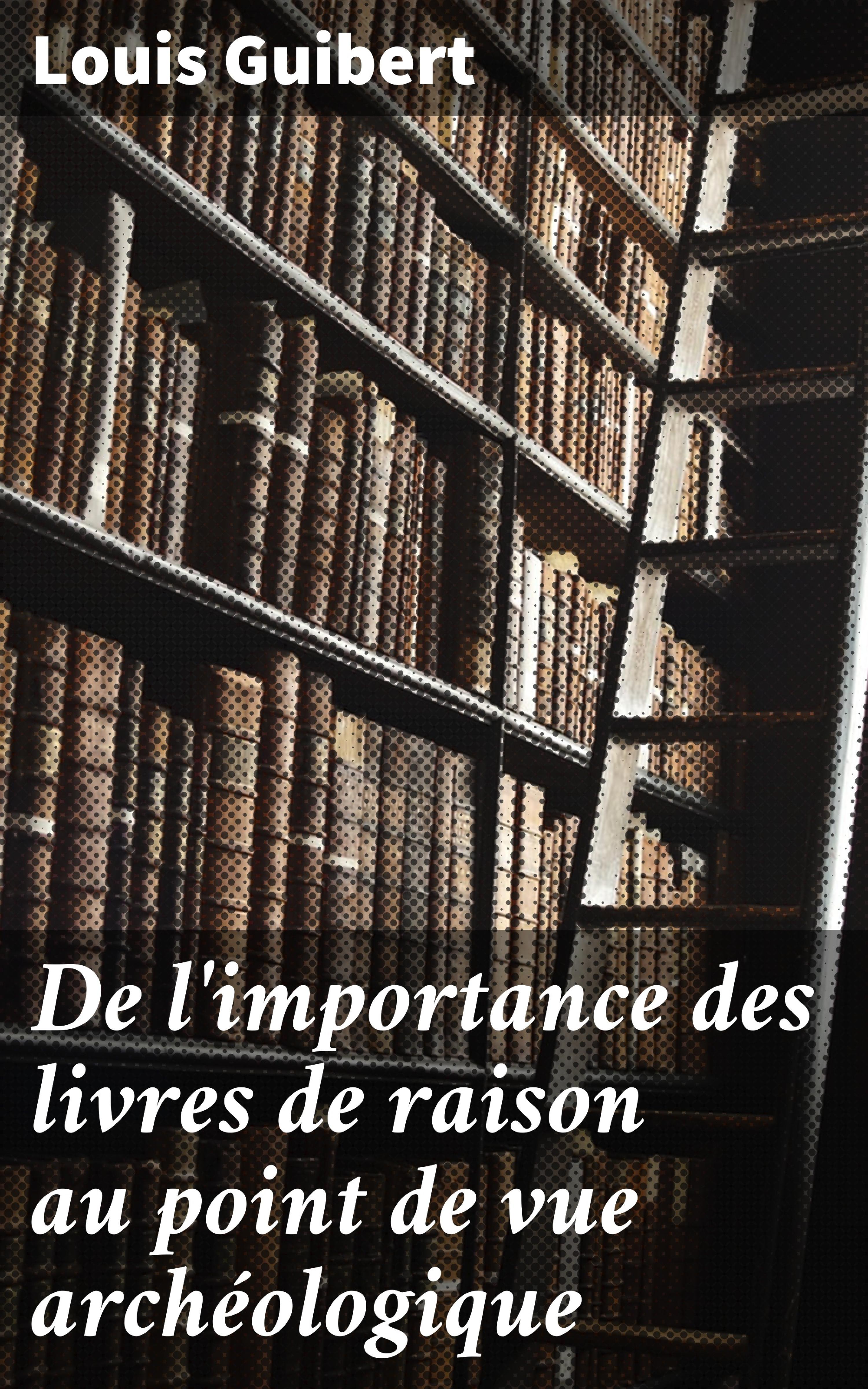 Обложка книги «De l'importance des livres de raison au point de vue archéologique»