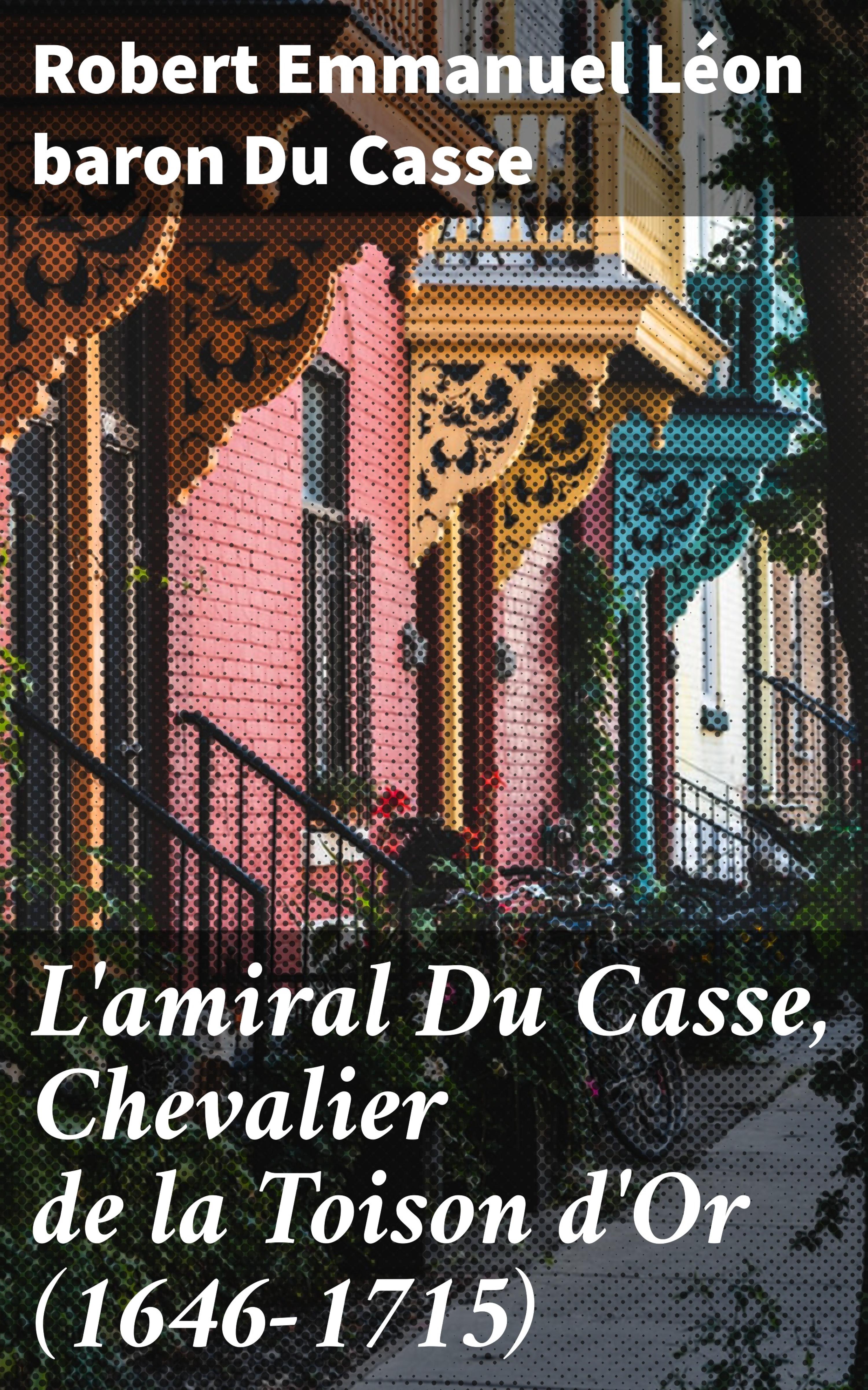 Обложка книги «L'amiral Du Casse, Chevalier de la Toison d'Or (1646-1715)»