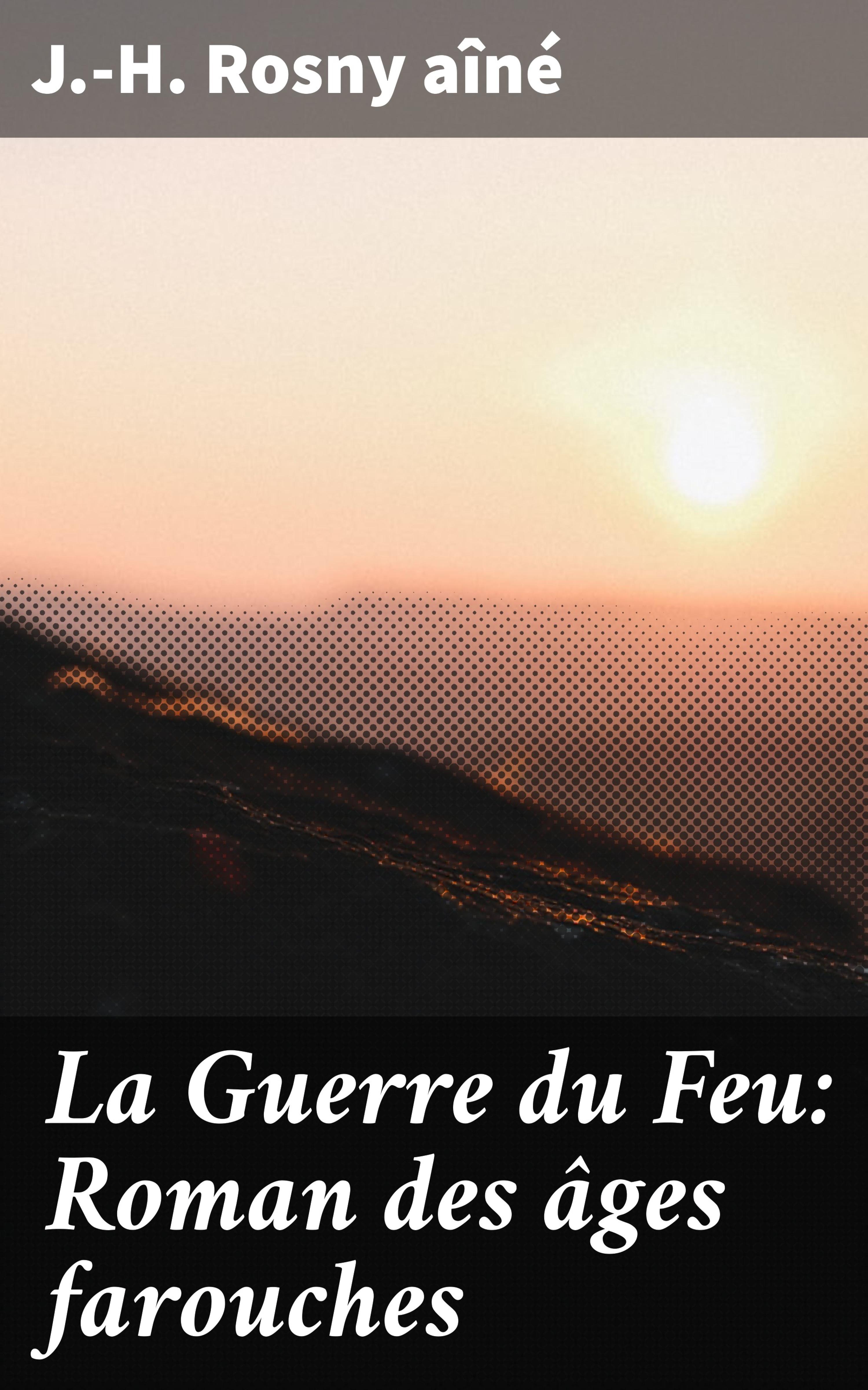 Обложка книги «La Guerre du Feu: Roman des âges farouches»
