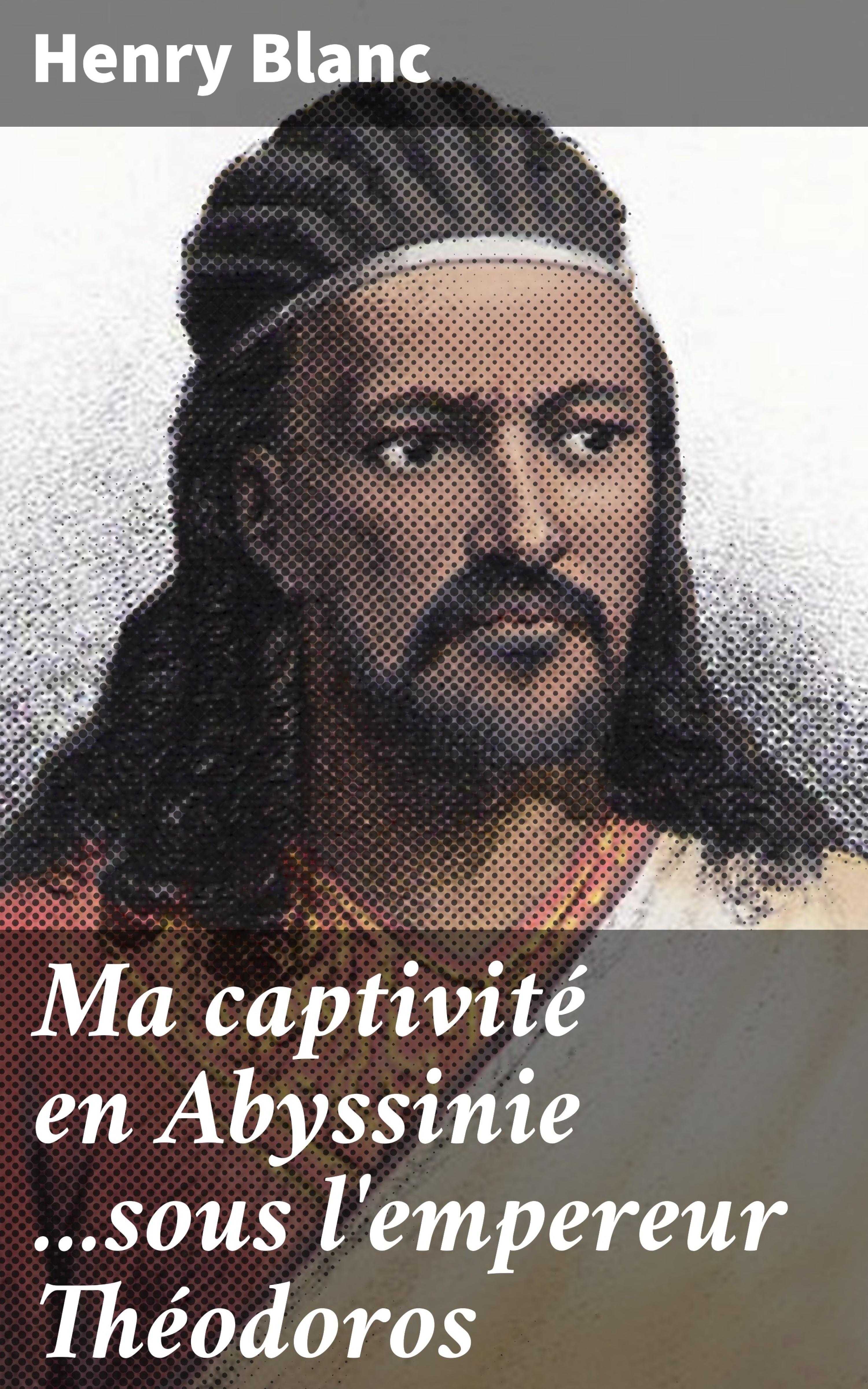 Обложка книги «Ma captivité en Abyssinie ...sous l'empereur Théodoros»