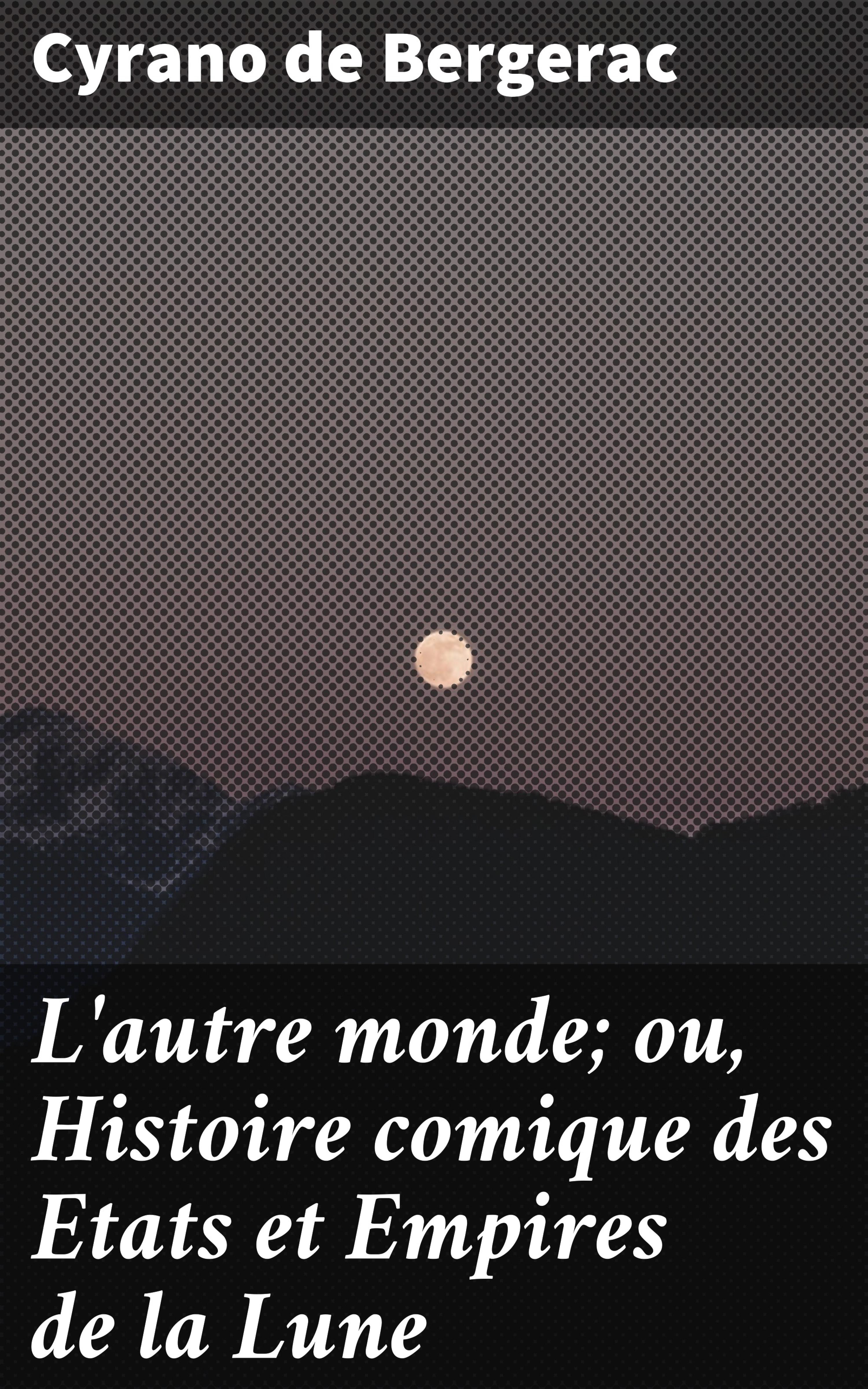 Обложка книги «L'autre monde; ou, Histoire comique des Etats et Empires de la Lune»