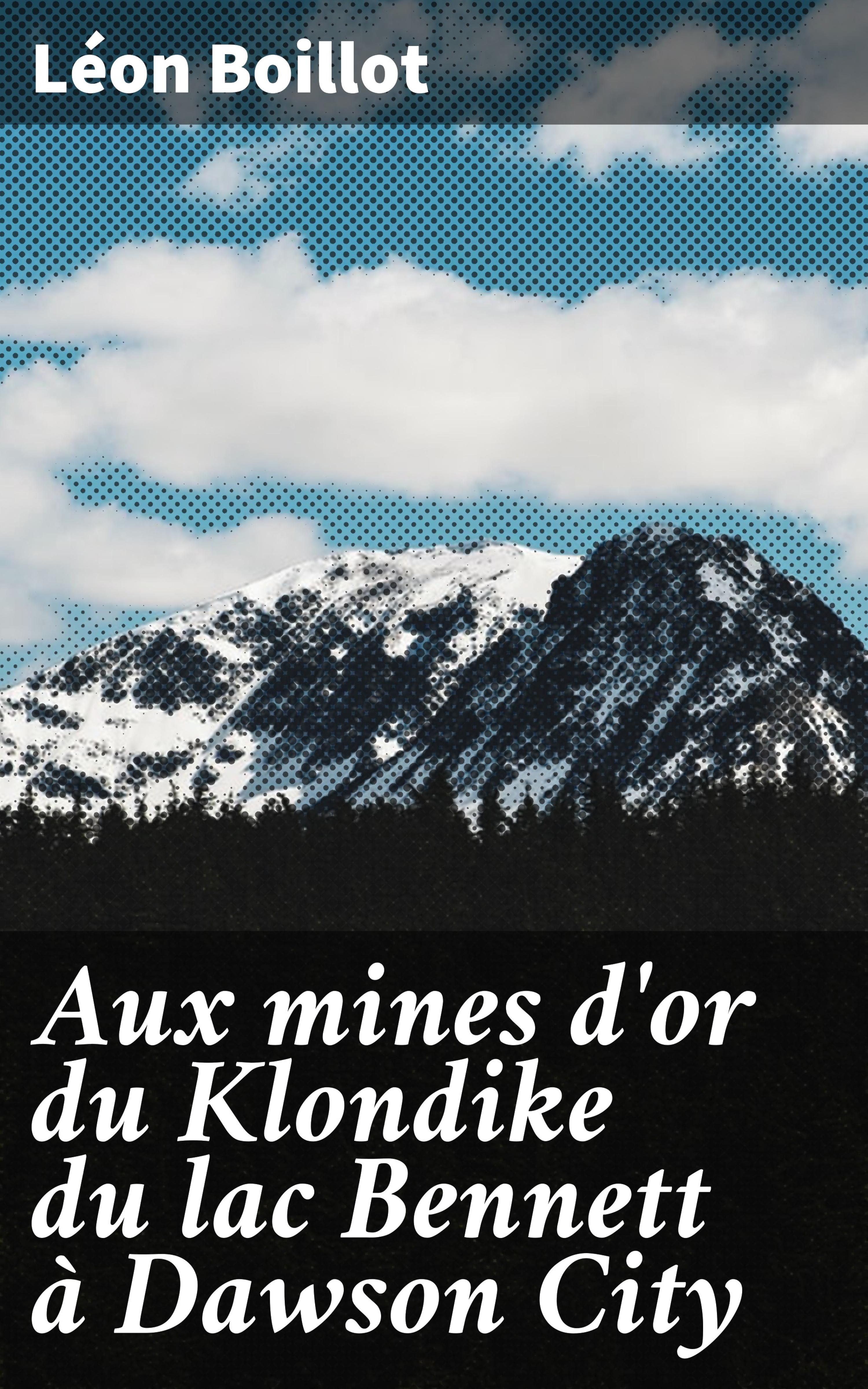 Обложка книги «Aux mines d'or du Klondike du lac Bennett à Dawson City»