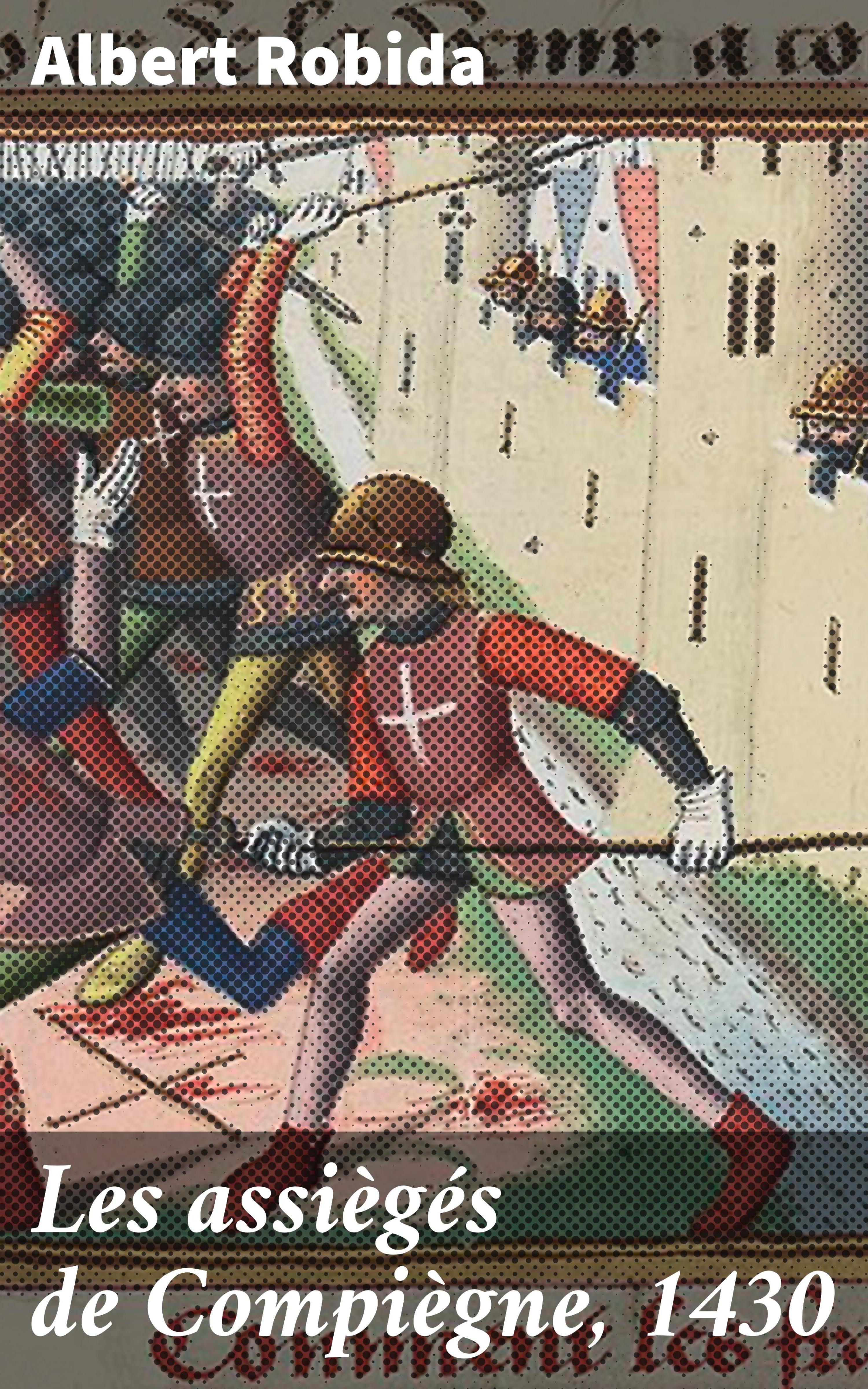 Обложка книги «Les assiègés de Compiègne, 1430»