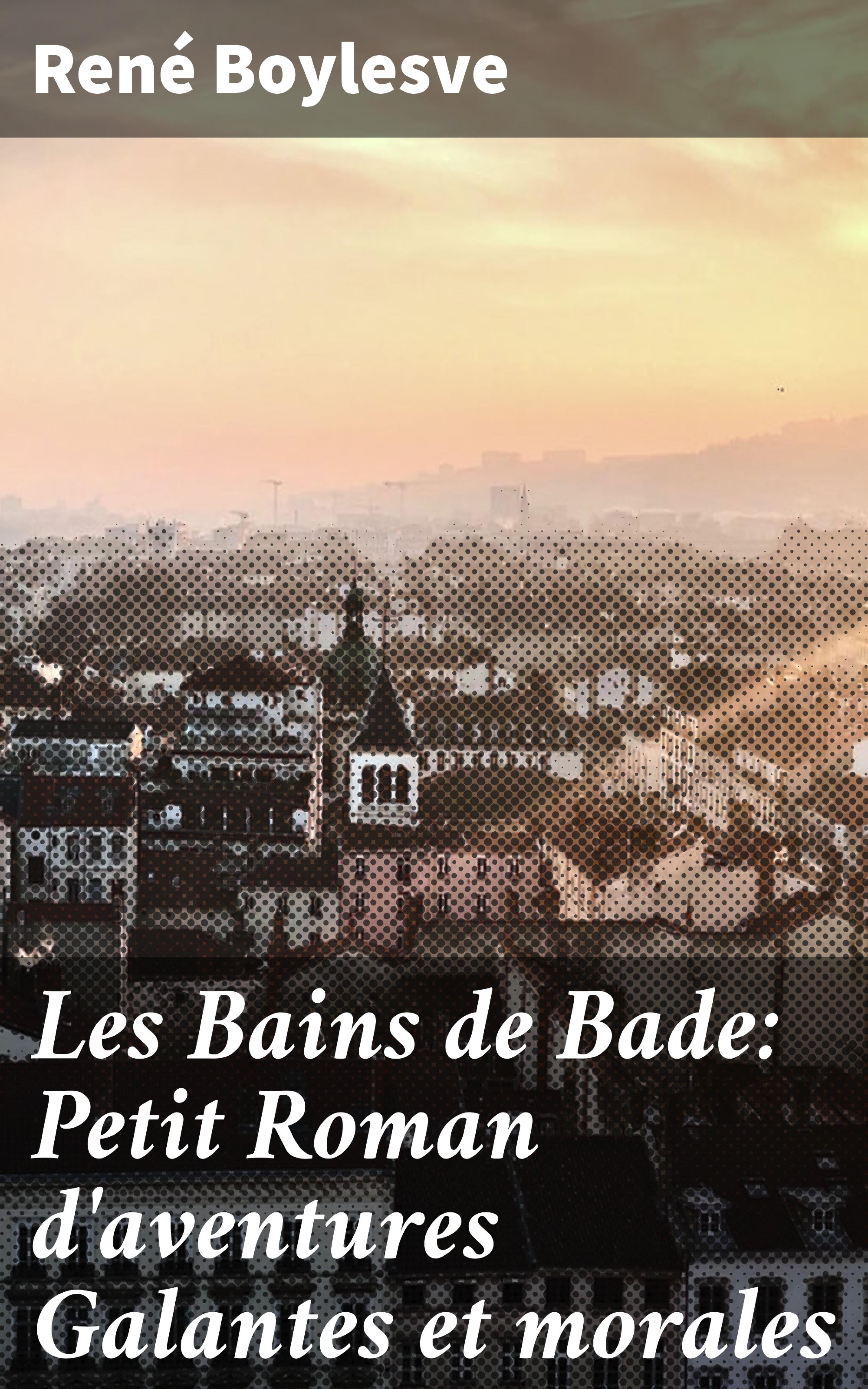 Обложка книги «Les Bains de Bade: Petit Roman d'aventures Galantes et morales»