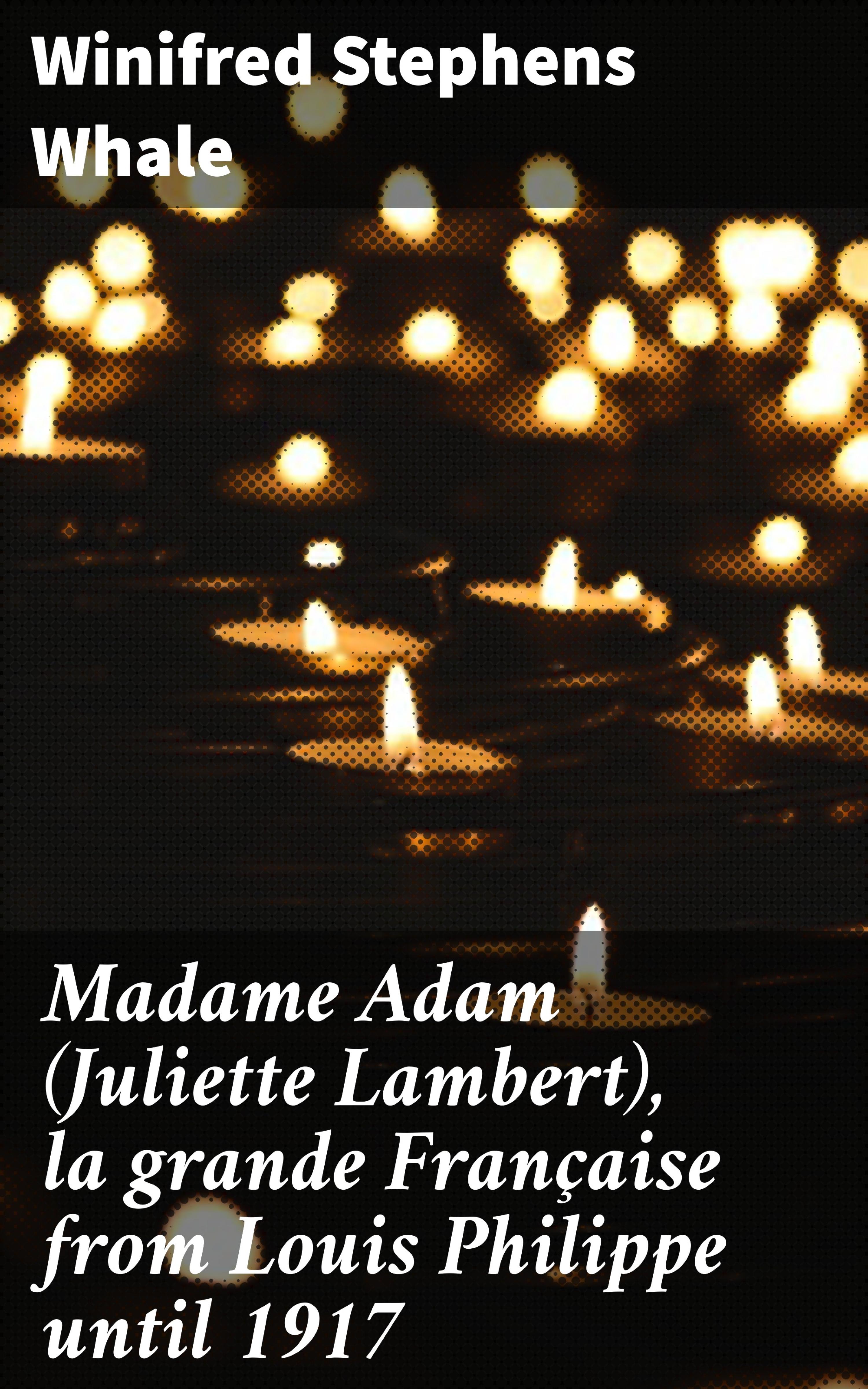 Обложка книги «Madame Adam (Juliette Lambert), la grande Française from Louis Philippe until 1917»